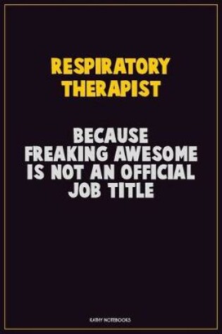 Cover of Respiratory Therapist, Because Freaking Awesome Is Not An Official Job Title