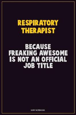 Book cover for Respiratory Therapist, Because Freaking Awesome Is Not An Official Job Title