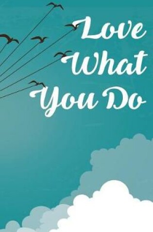 Cover of Love what you do, Fly liked bird (Composition Book Journal and Diary)