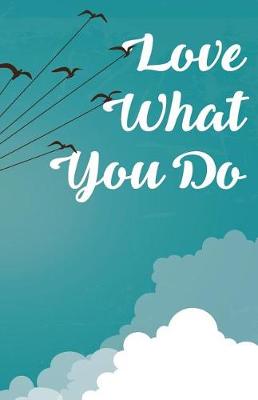 Book cover for Love what you do, Fly liked bird (Composition Book Journal and Diary)