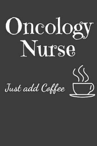 Cover of Oncology Nurse Just Add Coffee