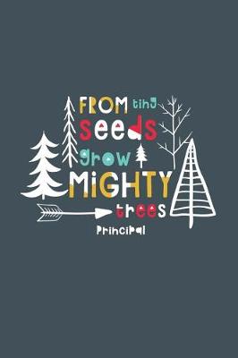 Book cover for From Tiny Seeds Grow Mighty Trees Principal