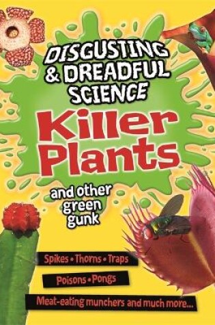 Cover of Disgusting and Dreadful Science: Killer Plants and Other Green Gunk