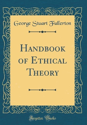 Book cover for Handbook of Ethical Theory (Classic Reprint)