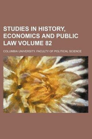 Cover of Studies in History, Economics and Public Law Volume 82