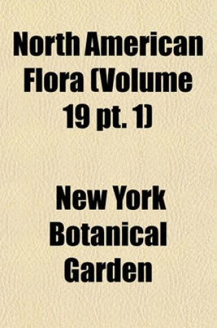 Cover of North American Flora (Volume 19 PT. 1)