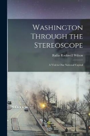 Cover of Washington Through the Stereoscope