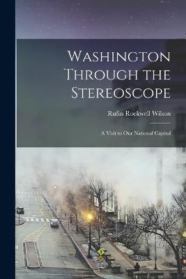 Book cover for Washington Through the Stereoscope