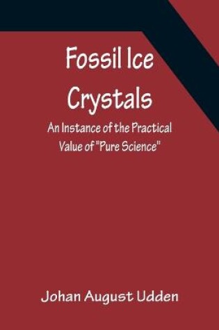 Cover of Fossil Ice Crystals An Instance of the Practical Value of "Pure Science"