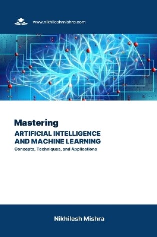 Cover of Mastering Artificial Intelligence and Machine Learning