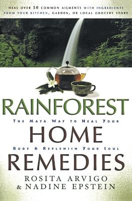 Book cover for Rainforest Home Remedies The Maya Way To Heal Your Body And Replenish Yo ur Soul