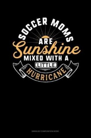 Cover of Soccer Moms Are Sunshine Mixed With A Little Hurricane