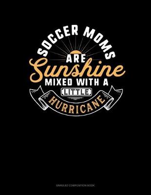 Book cover for Soccer Moms Are Sunshine Mixed With A Little Hurricane