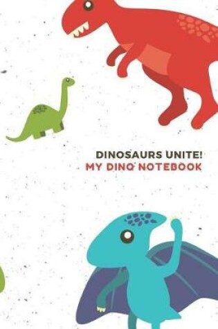 Cover of Dinosaurs Unite My Dino Notebook