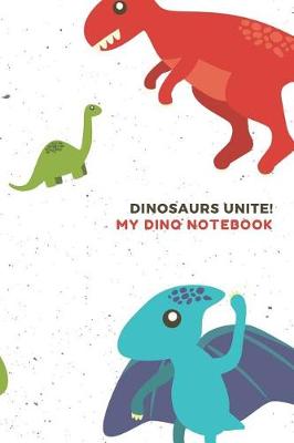 Book cover for Dinosaurs Unite My Dino Notebook