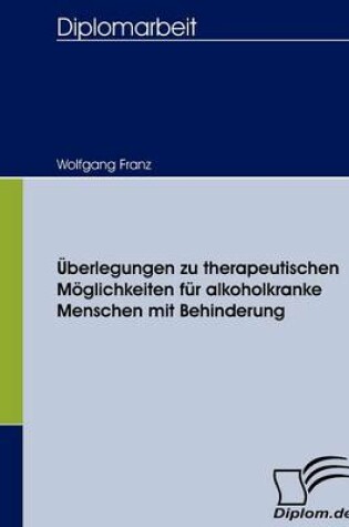 Cover of UEberlegungen zu therapeutischen Moeglichkeiten fur alkoholkranke Menschen mit Behinderung