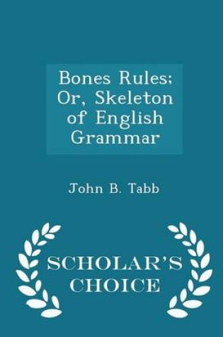 Cover of Bones Rules; Or, Skeleton of English Grammar - Scholar's Choice Edition