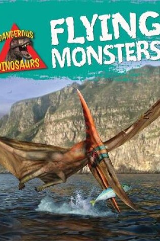 Cover of Dangerous Dinosaurs: Flying Monsters