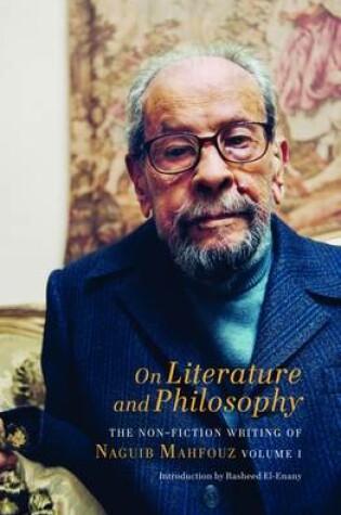 Cover of On Literature and Philosophy - The Non-Fiction Writing of Naguib Mahfouz: Volume 1