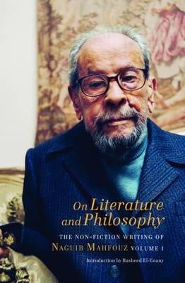 Book cover for On Literature and Philosophy - The Non-Fiction Writing of Naguib Mahfouz: Volume 1