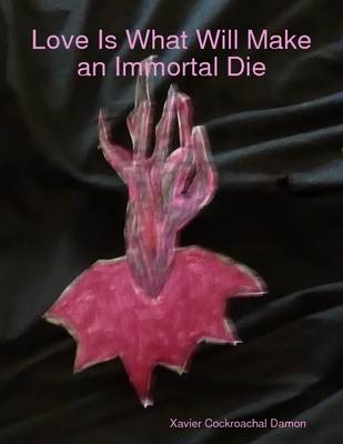 Book cover for Love Is What Will Make an Immortal Die