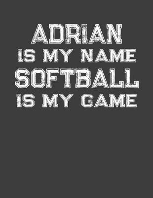 Book cover for Adrian Is My Name Softball Is My Game