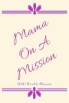 Book cover for Mama On A Mission 2020 Weekly Planner