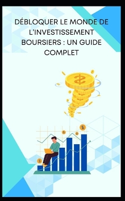 Book cover for D�bloquer Le Monde de l'Investissement Boursiers