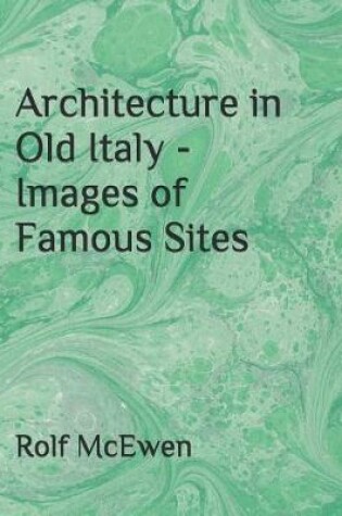 Cover of Architecture in Old Italy - Images of Famous Sites