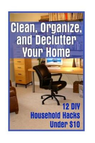 Cover of Clean, Organize, and Declutter Your Home
