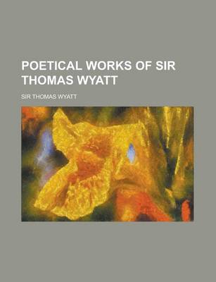 Book cover for Poetical Works of Sir Thomas Wyatt