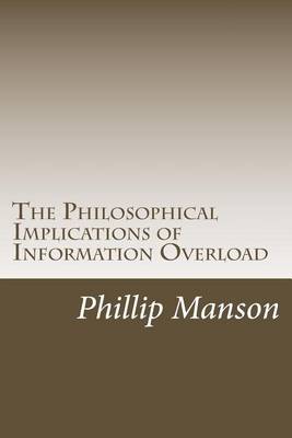 Book cover for The Philosophical Implications of Information Overload