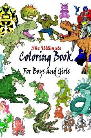 Cover of The Ultimate Coloring Book For Boys and Girls