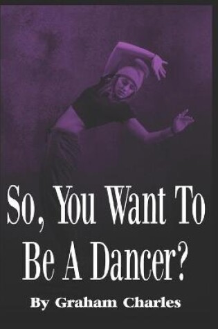 Cover of So You Want To Be A Dancer?