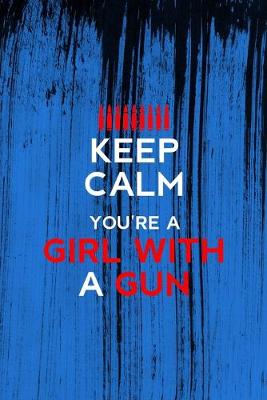 Book cover for Keep Calm You're A Girl With A Gun