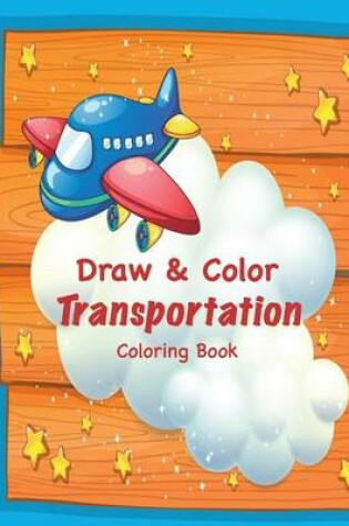 Cover of Draw & Color Transportation Coloring Book