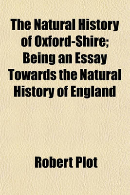 Book cover for The Natural History of Oxford-Shire; Being an Essay Towards the Natural History of England