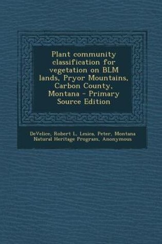 Cover of Plant Community Classification for Vegetation on Blm Lands, Pryor Mountains, Carbon County, Montana - Primary Source Edition