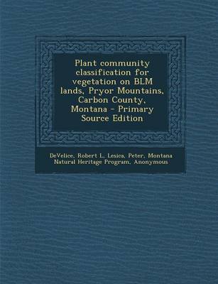 Book cover for Plant Community Classification for Vegetation on Blm Lands, Pryor Mountains, Carbon County, Montana - Primary Source Edition