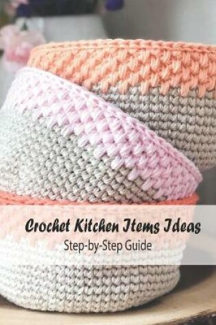 Cover of Crochet Kitchen Items Ideas