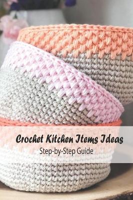 Book cover for Crochet Kitchen Items Ideas