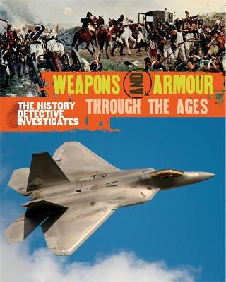 Book cover for The History Detective Investigates: Weapons & Armour Through Ages