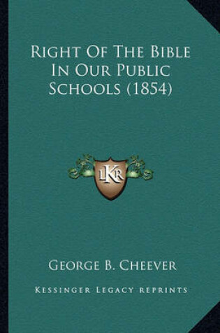 Cover of Right of the Bible in Our Public Schools (1854) Right of the Bible in Our Public Schools (1854)