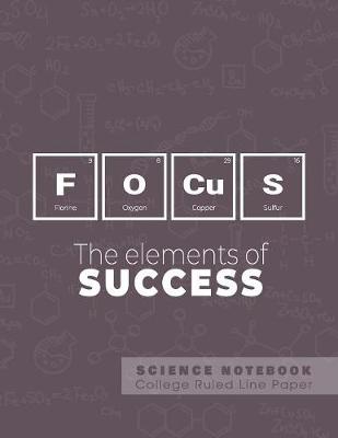 Book cover for Focus - The elements of success - Science Notebook - College Ruled Line Paper