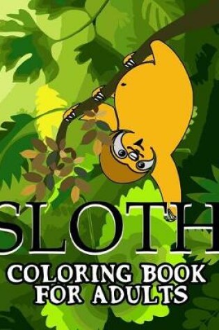 Cover of Sloth Coloring Book For Adults