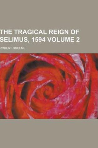 Cover of The Tragical Reign of Selimus, 1594 Volume 2