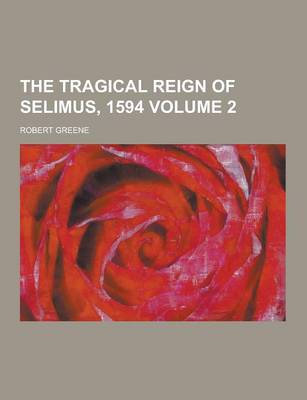 Book cover for The Tragical Reign of Selimus, 1594 Volume 2