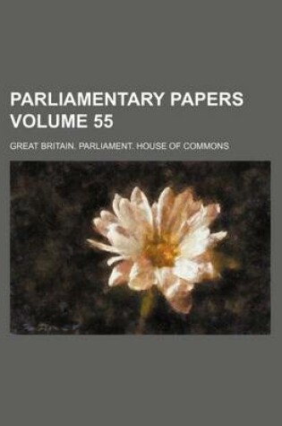 Cover of Parliamentary Papers Volume 55