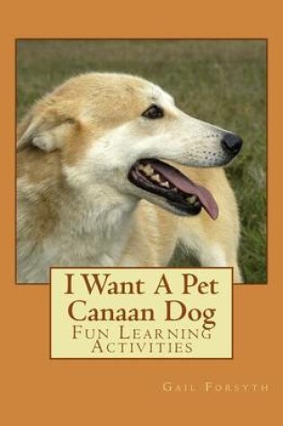 Cover of I Want A Pet Canaan Dog