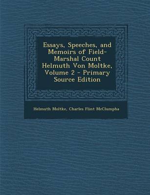 Book cover for Essays, Speeches, and Memoirs of Field-Marshal Count Helmuth Von Moltke, Volume 2 - Primary Source Edition